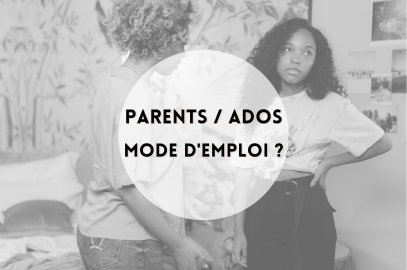 Parents / Ados mode d’emploi  ?